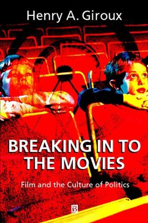 Breaking in to the Movies: Film and the Culture of Politics (0631226044) cover image