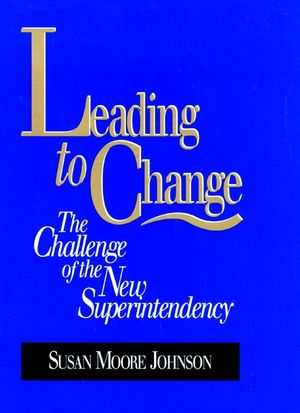 Leading to Change: The Challenge of the New Superintendency (0787902144) cover image