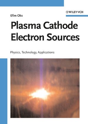 Plasma Cathode Electron Sources: Physics, Technology, Applications (3527406344) cover image