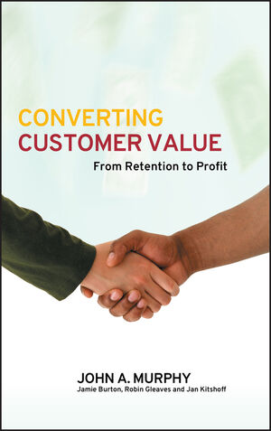 Converting Customer Value: From Retention to Profit (0470016345) cover image
