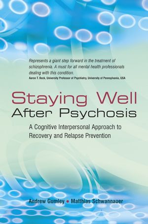Staying Well After Psychosis: A Cognitive Interpersonal Approach to Recovery and Relapse Prevention (0470021845) cover image
