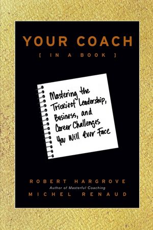 Your Coach (in a Book): Mastering the Trickiest Leadership, Business, and Career Challenges You Will Ever Face (0470397845) cover image