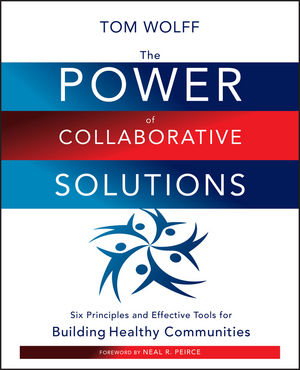 The Power of Collaborative Solutions: Six Principles and Effective Tools for Building Healthy Communities (0470490845) cover image