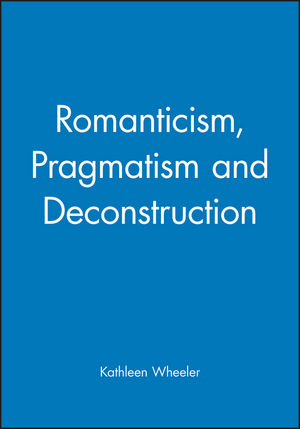 Romanticism, Pragmatism and Deconstruction (0631189645) cover image