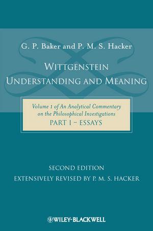 Wittgenstein: Understanding and Meaning: Volume 1 of an Analytical Commentary on the Philosophical Investigations, Part I: Essays, 2nd Edition (1405199245) cover image