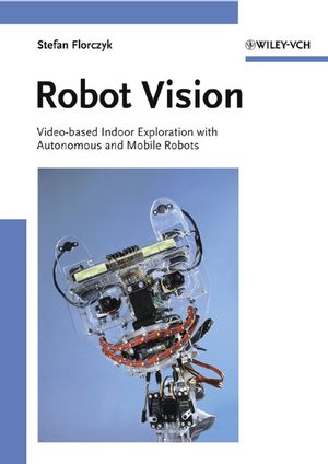 Robot Vision: Video-based Indoor Exploration with Autonomous and Mobile Robots (3527405445) cover image