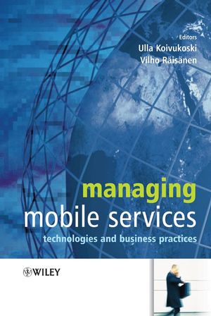 Managing Mobile Services: Technologies and Business Practices (0470021446) cover image