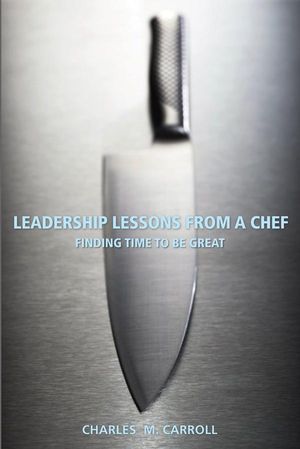 Leadership Lessons From a Chef: Finding Time to Be Great (0470147946) cover image