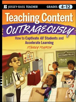 Teaching Content Outrageously: How to Captivate All Students and Accelerate Learning, Grades 4-12 (0470623446) cover image