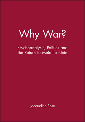 Why War?: Psychoanalysis, Politics and the Return to Melanie Klein (0631189246) cover image