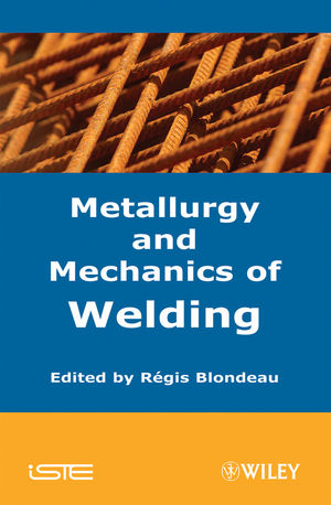 Metallurgy and Mechanics of Welding: Processes and Industrial Applications (1118623746) cover image