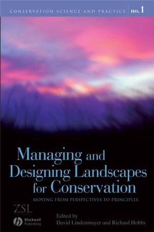 Managing and Designing Landscapes for Conservation: Moving from Perspectives to Principles (1405159146) cover image