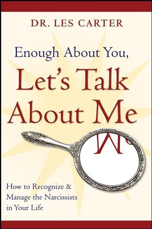 Enough About You, Let's Talk About Me: How to Recognize and Manage the Narcissists in Your Life (0470185147) cover image