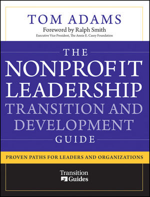 The Nonprofit Leadership Transition and Development Guide: Proven Paths for Leaders and Organizations (0470599847) cover image