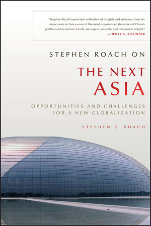 Stephen Roach on the Next Asia: Opportunities and Challenges for a New Globalization (0470646047) cover image