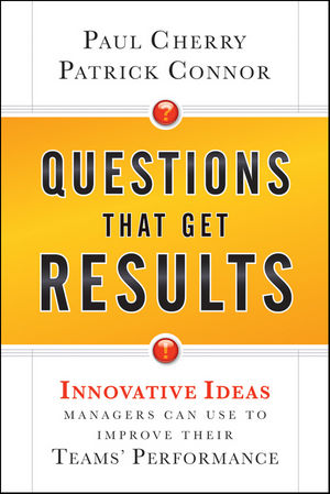 Questions That Get Results: Innovative Ideas Managers Can Use to Improve Their Teams' Performance (0470767847) cover image