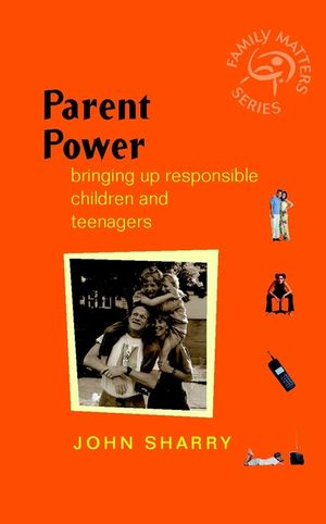 Parent Power: Bringing Up Responsible Children and Teenagers (0470855347) cover image
