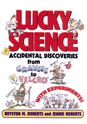 Lucky Science: Accidental Discoveries From Gravity to Velcro, with Experiments (0471009547) cover image
