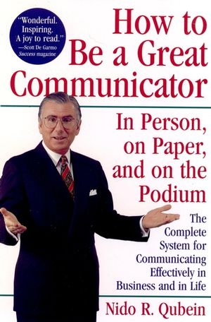 How to Be a Great Communicator: In Person, on Paper, and on the Podium (0471163147) cover image