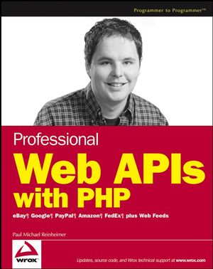 Professional Web APIs with PHP: eBay, Google, Paypal, Amazon, FedEx plus Web Feeds (0764589547) cover image