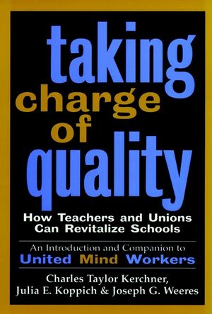 Taking Charge of Quality: How Teachers and Unions Can Revitalize Schools (0787943347) cover image