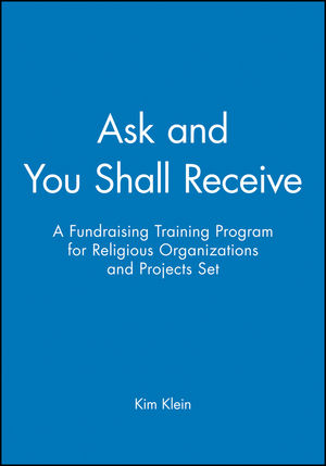 Ask and You Shall Receive: A Fundraising Training Program for Religious Organizations and Projects Set, 5 Participant's Manuals (0787955647) cover image