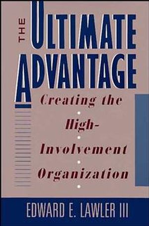 The Ultimate Advantage: Creating the High-Involvement Organization (1555424147) cover image
