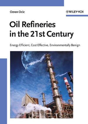 Oil Refineries in the 21st Century: Energy Efficient, Cost Effective, Environmentally Benign (3527311947) cover image