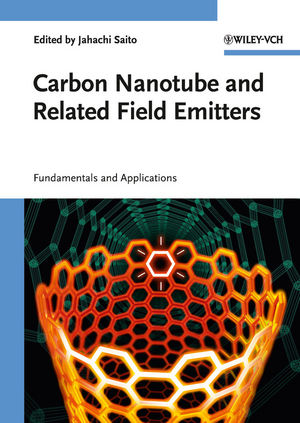 Carbon Nanotube and Related Field Emitters: Fundamentals and Applications (3527327347) cover image