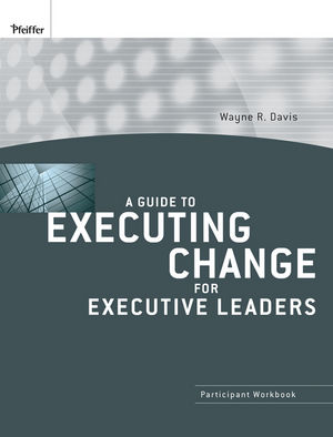 A Guide to Executing Change for Executive Leaders: Participant Workbook (0470400048) cover image