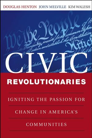 Civic Revolutionaries: Igniting the Passion for Change in America's Communities (0470447648) cover image