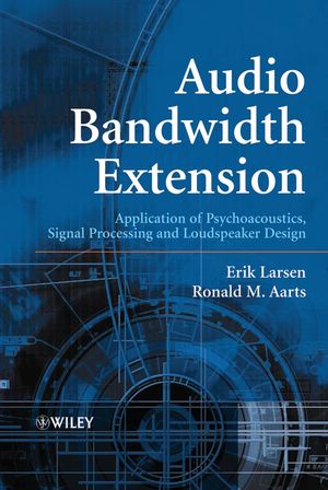 Audio Bandwidth Extension: Application of Psychoacoustics, Signal Processing and Loudspeaker Design (0470858648) cover image