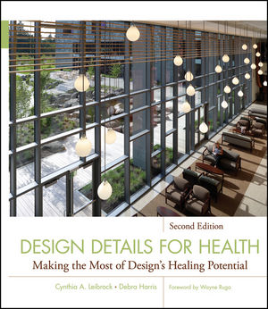 Design Details for Health: Making the Most of Design's Healing Potential, 2nd Edition (0470926848) cover image