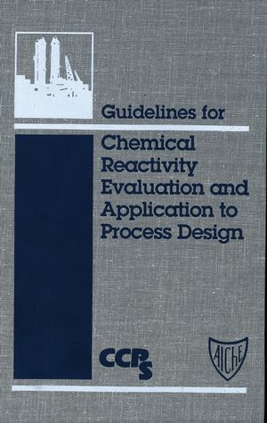 Guidelines for Chemical Reactivity Evaluation and Application to Process Design (0470938048) cover image