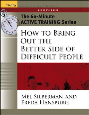 The 60-Minute Active Training Series: How to Bring Out the Better Side of Difficult People, Leader's Guide  (0787973548) cover image