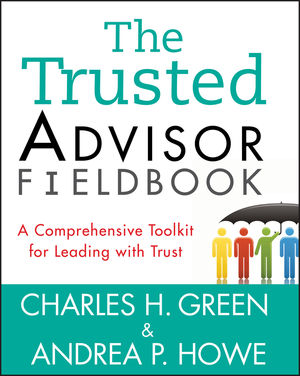 The Trusted Advisor Fieldbook: A Comprehensive Toolkit for Leading with Trust (1118163648) cover image