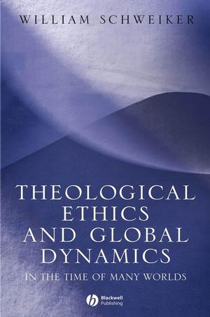 Theological Ethics and Global Dynamics: In the Time of Many Worlds (1405113448) cover image