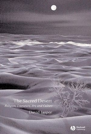 The Sacred Desert: Religion, Literature, Art, and Culture (1405119748) cover image