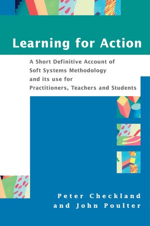 Learning For Action: A Short Definitive Account of Soft Systems Methodology, and its use for Practitioners, Teachers and Students (0470025549) cover image