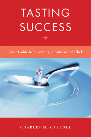 Tasting Success: Your Guide to Becoming a Professional Chef (0470581549) cover image