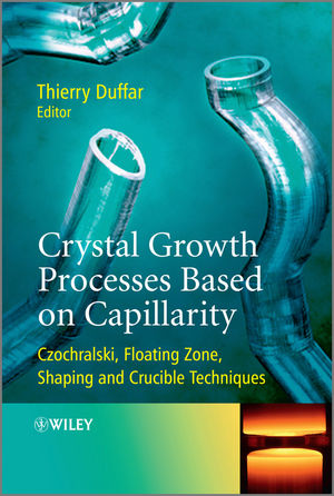 Crystal Growth Processes Based on Capillarity: Czochralski, Floating Zone, Shaping and Crucible Techniques (0470712449) cover image