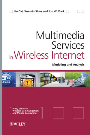 Multimedia Services in Wireless Internet: Modeling and Analysis (0470747749) cover image