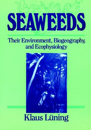 Seaweeds: Their Environment, Biogeography, and Ecophysiology (0471624349) cover image