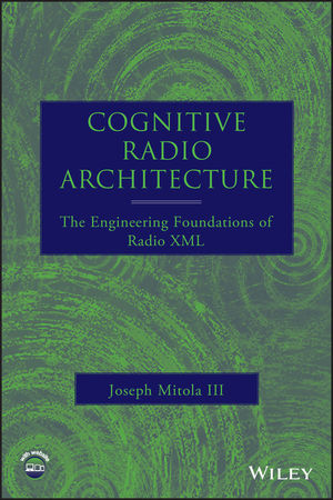 Cognitive Radio Architecture: The Engineering Foundations of Radio XML (0471742449) cover image