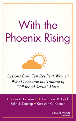 With the Phoenix Rising: Lessons from Ten Resilient Women Who Overcame the Trauma of Childhood Sexual Abuse (0787947849) cover image