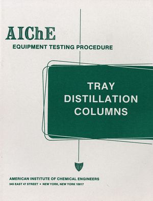 AIChE Equipment Testing Procedure - Tray Distillation Columns: A Guide to Performance Evaluation, 2nd Edition (0816904049) cover image