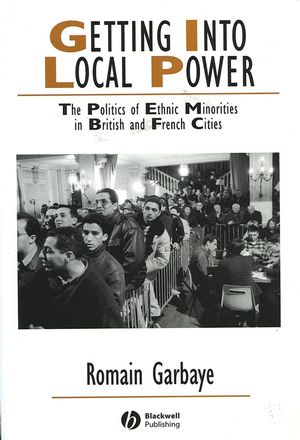 Getting Into Local Power: The Politics of Ethnic Minorities in British and French Cities (1405126949) cover image