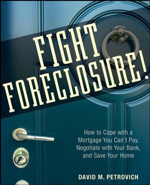 Fight Foreclosure!: How to Cope with a Mortgage You Can't Pay, Negotiate with Your Bank, and Save Your Home (047026764X) cover image