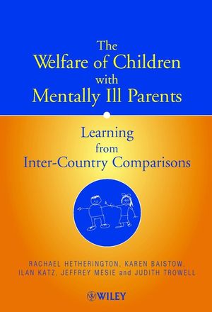 The Welfare of Children with Mentally Ill Parents: Learning from Inter-Country Comparisons (047149724X) cover image