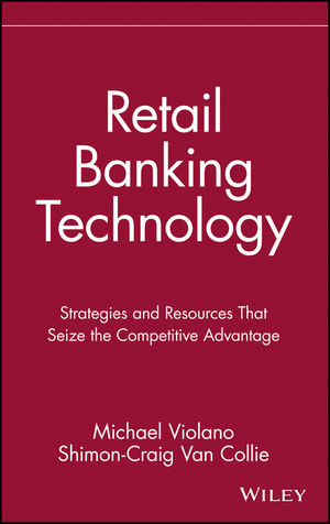 Retail Banking Technology: Strategies and Resources That Seize the Competitive Advantage (047153174X) cover image